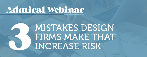 A&E Webinar for Brokers & Agents: 3 Mistakes Design Firms Make That Increase Risk