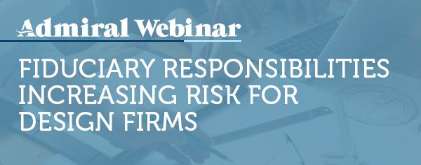 A&E Webinar for Brokers & Agents: Fiduciary Responsibilities Increasing Risk for Design Firms